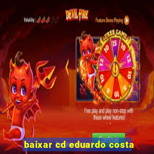 baixar cd eduardo costa